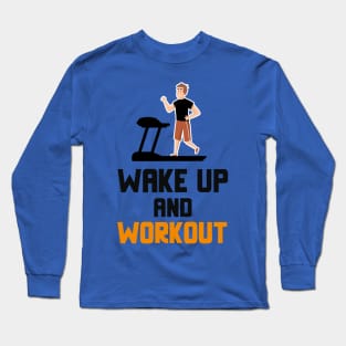 wake up and work out 3 Long Sleeve T-Shirt